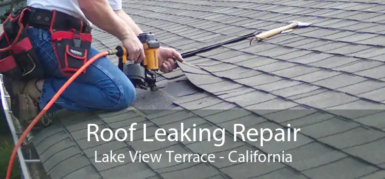 Roof Leaking Repair Lake View Terrace - California