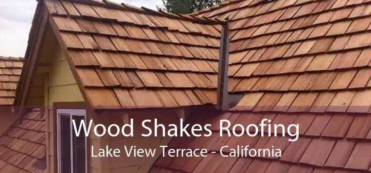 Wood Shakes Roofing Lake View Terrace - California