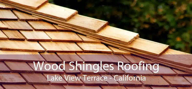 Wood Shingles Roofing Lake View Terrace - California